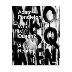 Adam Pendleton: Who Is Queen? A Reader - Hardcover