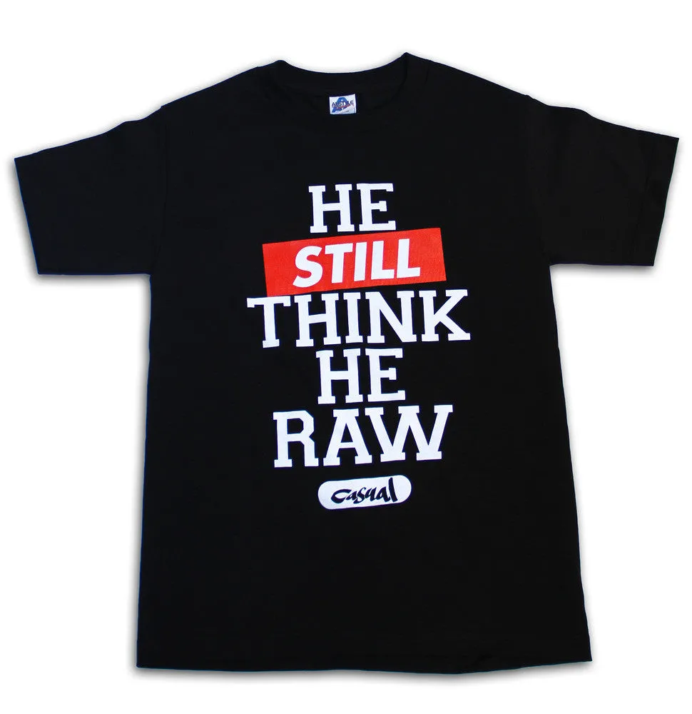 Casual - He Still Think He Raw Men's Tee, Black